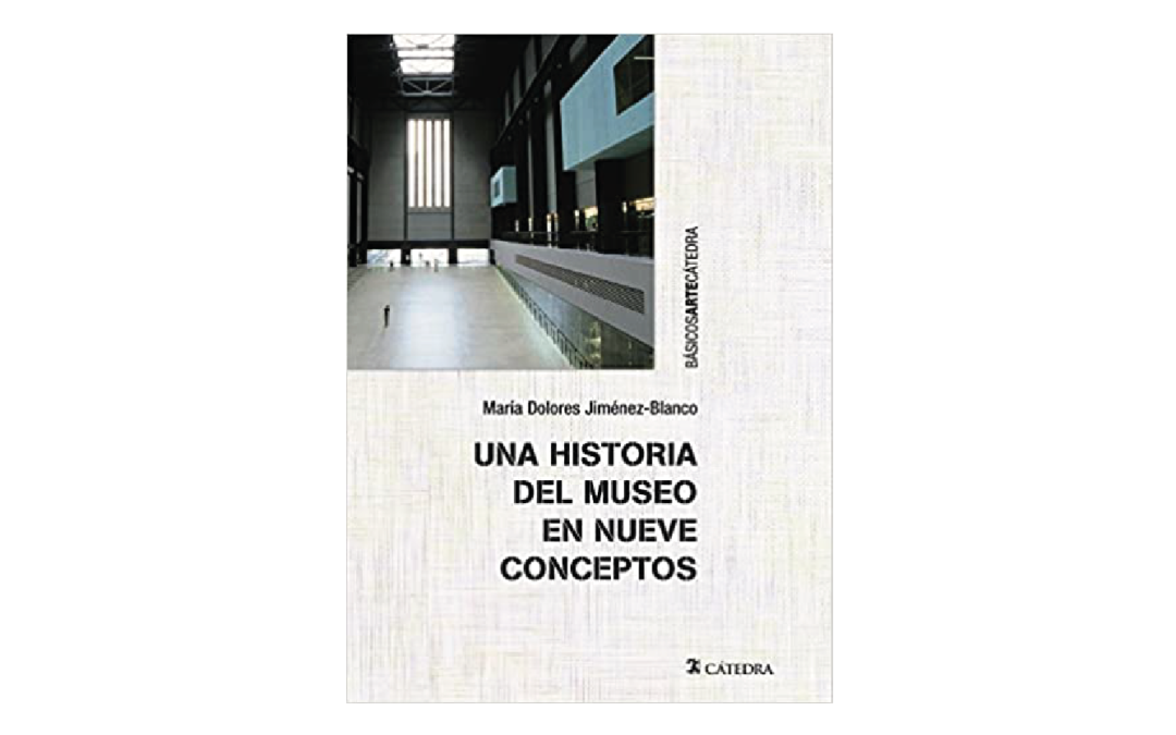 Recomendación |Historia de los museos en nueve conceptos | María Dolores Jiménez-Blanco (Autor, Editor)